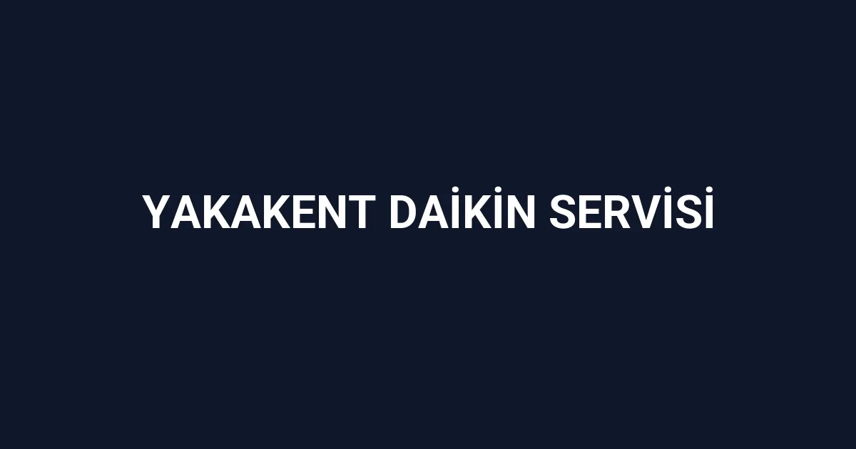 Yakakent Daikin Servisi